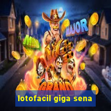 lotofacil giga sena